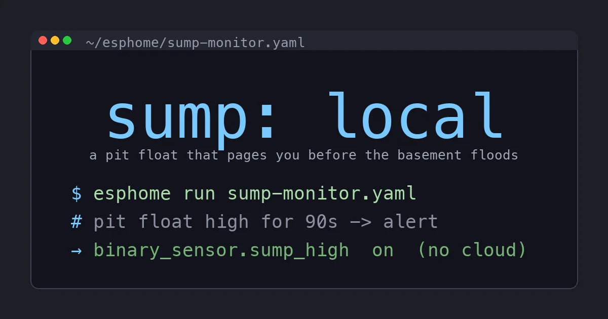 Local Sump Pump Monitoring in Home Assistant: The ESPHome Build That Pages You Before the Basement Floods